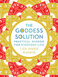 Goddess Solution: Practical Wisdom for Everyday Life