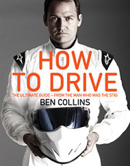 How to Drive: The Ultimate Guide from the Man Who Was The Stig