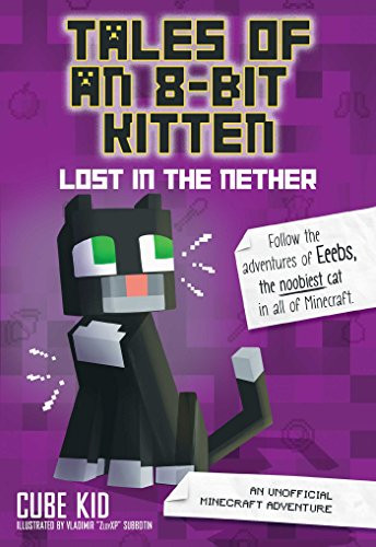 Tales of an 8-Bit Kitten: Lost in the Nether: An Unofficial Vol. 1