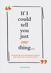 If I Could Tell You Just One Thing... Encounters with Remarkable