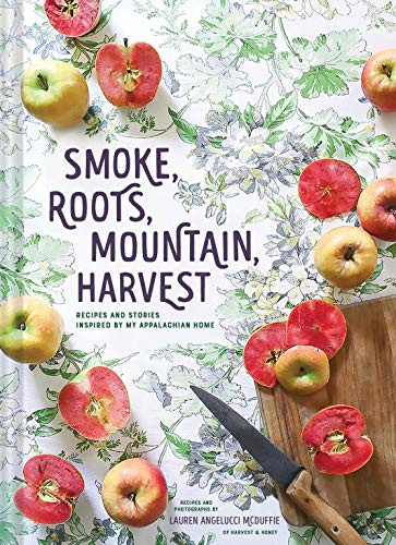 Smoke Roots Mountain Harvest: Recipes and Stories Inspired by