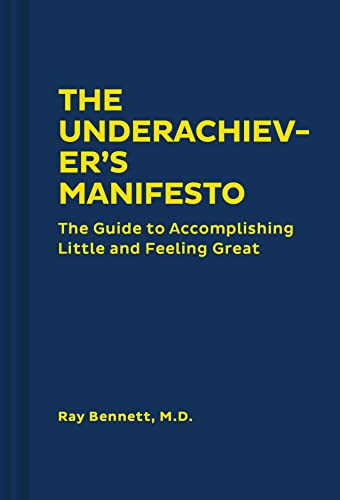 Underachiever's Manifesto: The Guide to Accomplishing Little and Feeling Great