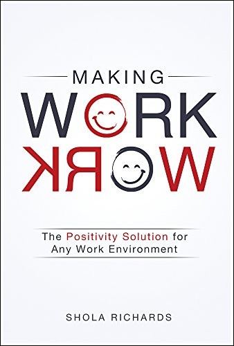 Making Work Work: The Positivity Solution for Any Work Environment