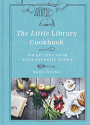 Little Library Cookbook: 100 Recipes from Your Favorite Books