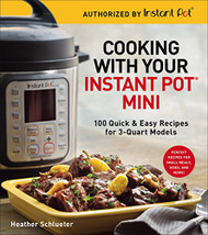 Cooking with Your Instant PotMini: 100 Quick & Easy Recipes for 3-Quart Models
