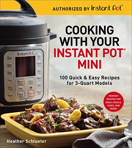 Cooking with Your Instant PotMini: 100 Quick & Easy Recipes for 3-Quart Models