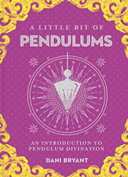 Little Bit of Pendulums: An Introduction to Pendulum Divination