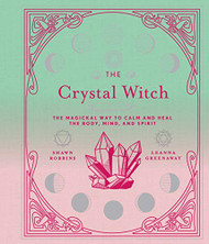 Crystal Witch: The Magickal Way to Calm and Heal the Body Vol. 6
