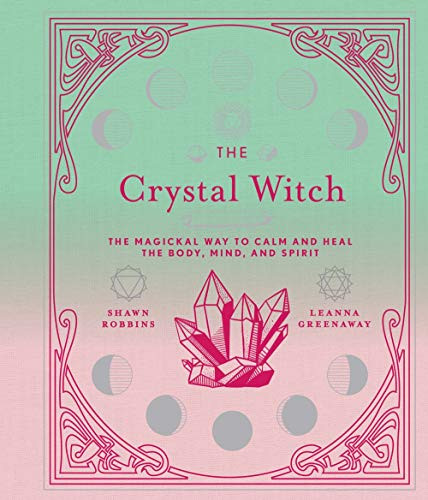 Crystal Witch: The Magickal Way to Calm and Heal the Body Vol. 6