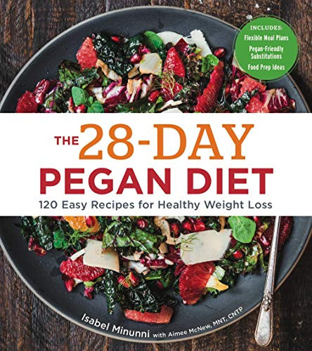 28-Day Pegan Diet: More than 120 Easy Recipes for Healthy Weight Loss