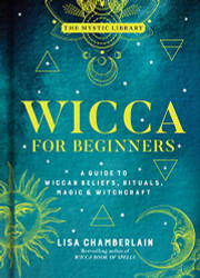 Wicca for Beginners: A Guide to Wiccan Beliefs Rituals Magic & Vol. 2