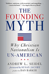 Founding Myth: Why Christian Nationalism Is Un-American