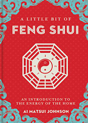 Little Bit of Feng Shui: An Introduction to the Energy of the
