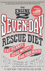Engine 2 Seven-Day Rescue Diet: Eat Plants Lose Weight Save Your Health
