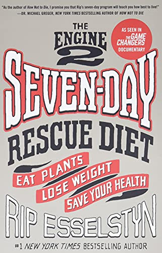 Engine 2 Seven-Day Rescue Diet: Eat Plants Lose Weight Save Your Health