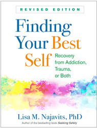 Finding Your Best Self Revised Edition: Recovery from Addiction Trauma or Both