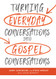 Turning Everyday Conversations into Gospel Conversations