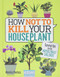 How Not to Kill Your Houseplant: Survival Tips for the Horticulturally Challenged