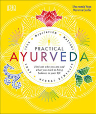 Practical Ayurveda: Find Out Who You Are and What You Need to