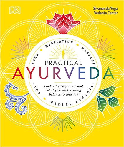 Practical Ayurveda: Find Out Who You Are and What You Need to
