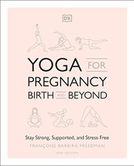 Yoga for Pregnancy Birth and Beyond: Stay Strong Supported and Stress-Free