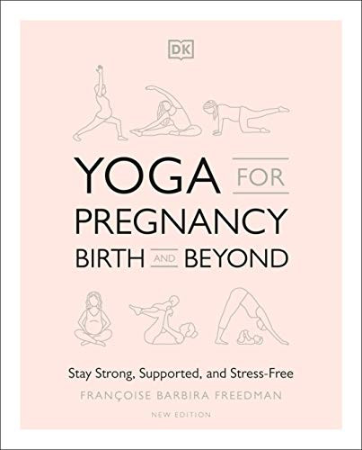 Yoga for Pregnancy Birth and Beyond: Stay Strong Supported and Stress-Free