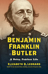Benjamin Franklin Butler: A Noisy Fearless Life