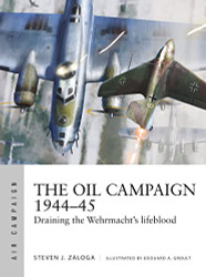 Oil Campaign 1944-45: Draining the Wehrmacht's lifeblood