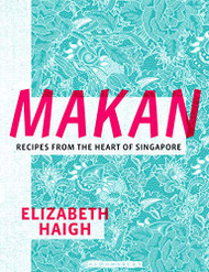 Makan: Recipes from the Heart of Singapore