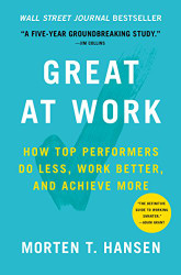 Great at Work: How Top Performers Do Less Work Better and Achieve More