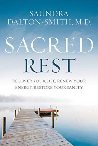 Sacred Rest: Recover Your Life Renew Your Energy Restore Your Sanity
