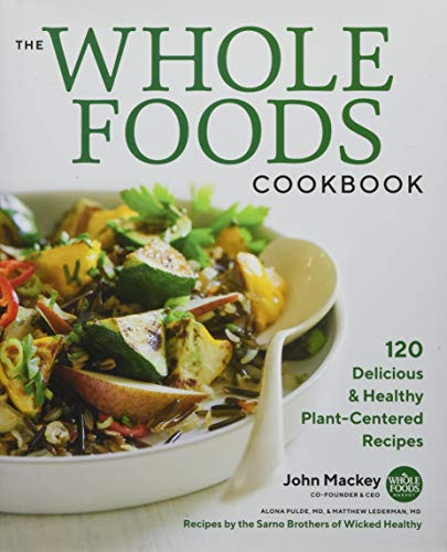 Whole Foods Cookbook: 120 Delicious and Healthy Plant-Centered Recipes
