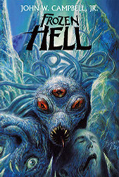 Frozen Hell: The Book That Inspired "The Thing" by John W. Campbell Jr. NEW HC