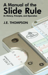 Manual of the Slide Rule: Its History Principle and Operation