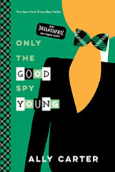 Only the Good Spy Young (Gallagher Girls 4)