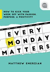 Every Monday Matters: How to Kick Your Week Off with Passion