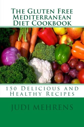Gluten Free Mediterranean Diet Cookbook: 150 Delicious and Healthy Recipes