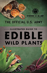 Official U.S. Army Illustrated Guide to Edible Wild Plants