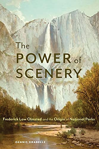 Power of Scenery: Frederick Law Olmsted and the Origin of National Parks