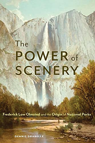 Power of Scenery: Frederick Law Olmsted and the Origin of National Parks