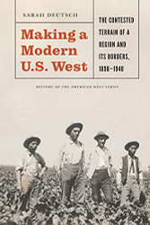 Making a Modern U.S. West: The Contested Terrain of a Region and Its Borders