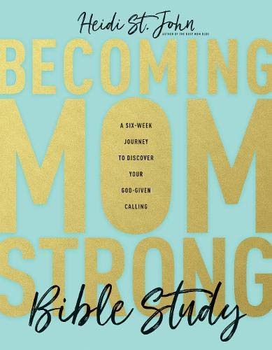 Becoming MomStrong Bible Study: A Six-Week Journey to Discover