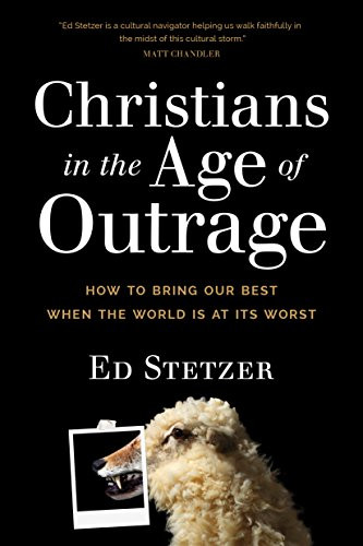 Christians in the Age of Outrage: How to Bring Our Best When the