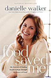 Food Saved Me: My Journey of Finding Health and Hope through the Power of Food