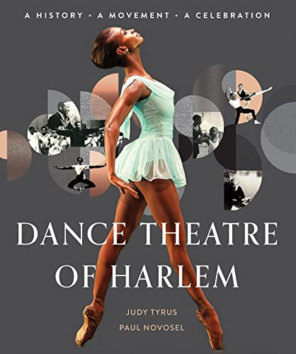 Dance Theatre of Harlem: A History A Movement A Celebration