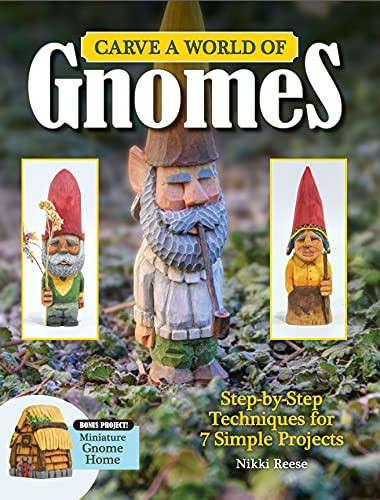 Carve a World of Gnomes: Step-By-Step Techniques for 7 Simple Projects