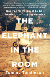 Elephant in the Room: One Fat Man's Quest to Get Smaller in a Growing America