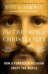 Triumph of Christianity: How a Forbidden Religion Swept the World