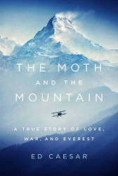 Moth and the Mountain: A True Story of Love War and Everest