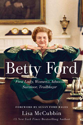 Betty Ford: First Lady Women's Advocate Survivor Trailblazer